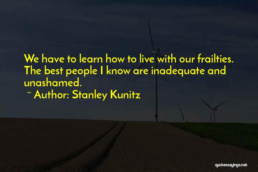 Live And Learn Quotes By Stanley Kunitz