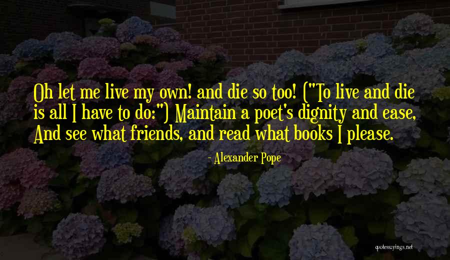 Live And Let Die Quotes By Alexander Pope Live And Let Die Quotes By Alexander Pope
