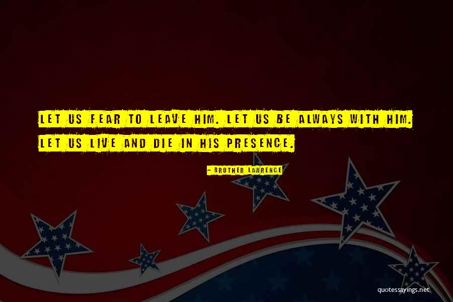Live And Let Die Quotes By Brother Lawrence Live And Let Die Quotes By Brother Lawrence