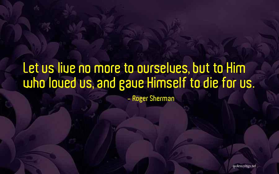 Live And Let Die Quotes By Roger Sherman Live And Let Die Quotes By Roger Sherman