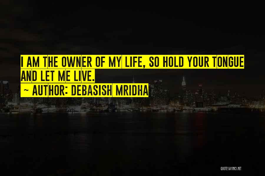 Live And Let Me Live Quotes By Debasish Mridha