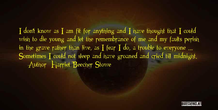 Live And Let Me Live Quotes By Harriet Beecher Stowe