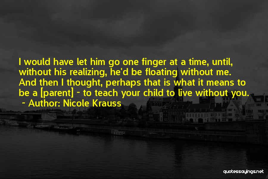Live And Let Me Live Quotes By Nicole Krauss