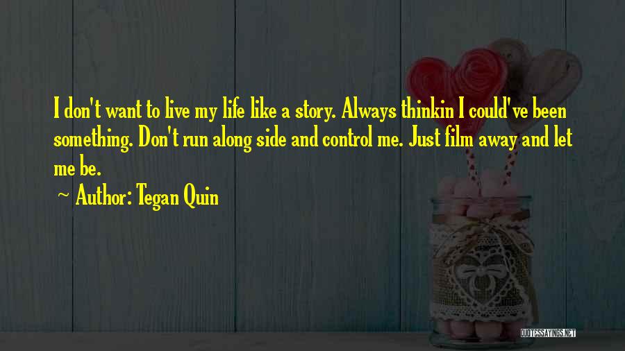 Live And Let Me Live Quotes By Tegan Quin