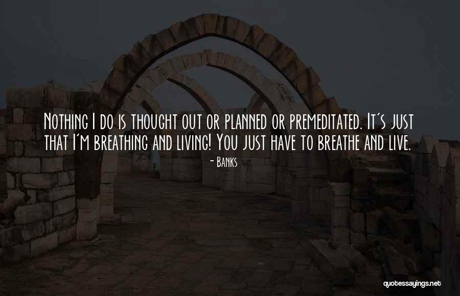 Live And Living Quotes By Banks Live And Living Quotes By Banks