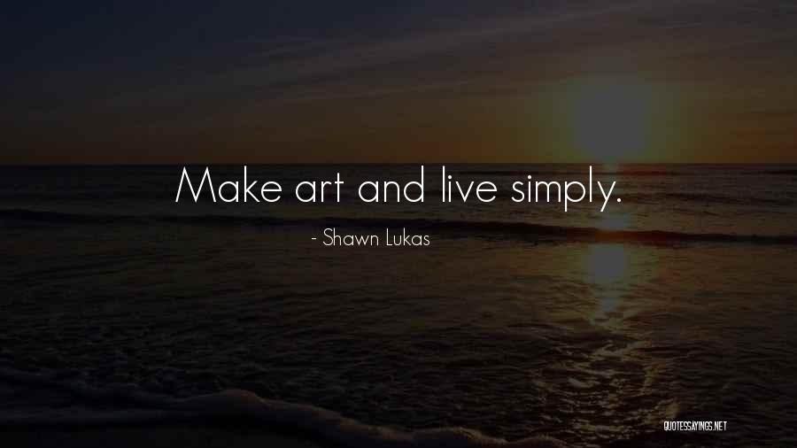 Live And Living Quotes By Shawn Lukas Live And Living Quotes By Shawn Lukas