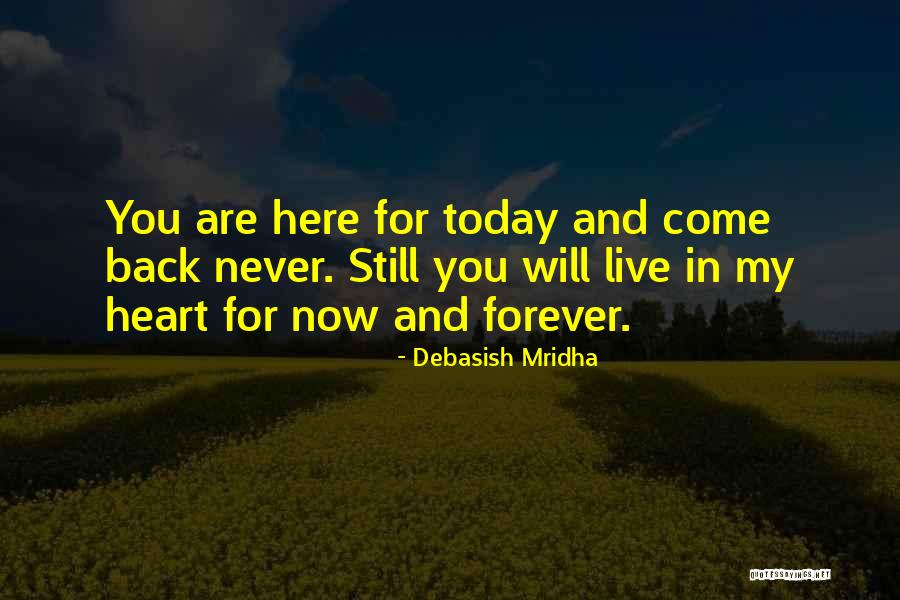 Live And Love For Today Quotes By Debasish Mridha