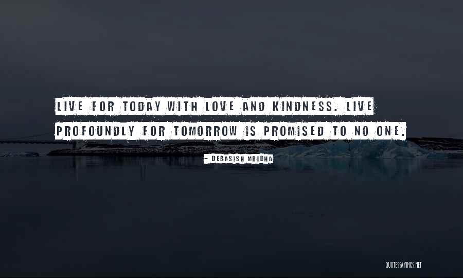Live And Love For Today Quotes By Debasish Mridha Live And Love For Today Quotes By Debasish Mridha