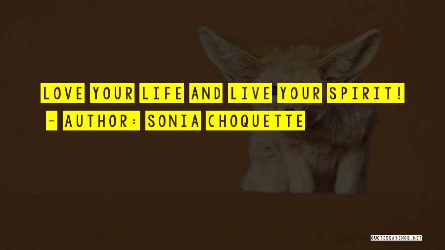 Live And Love Life Quotes By Sonia Choquette