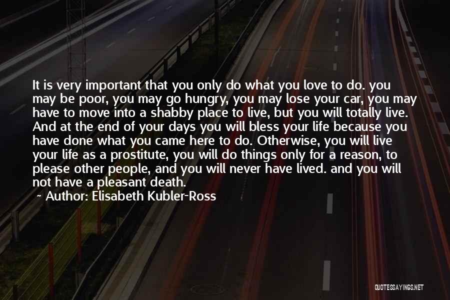 Live And Love Your Life Quotes By Elisabeth Kubler-Ross