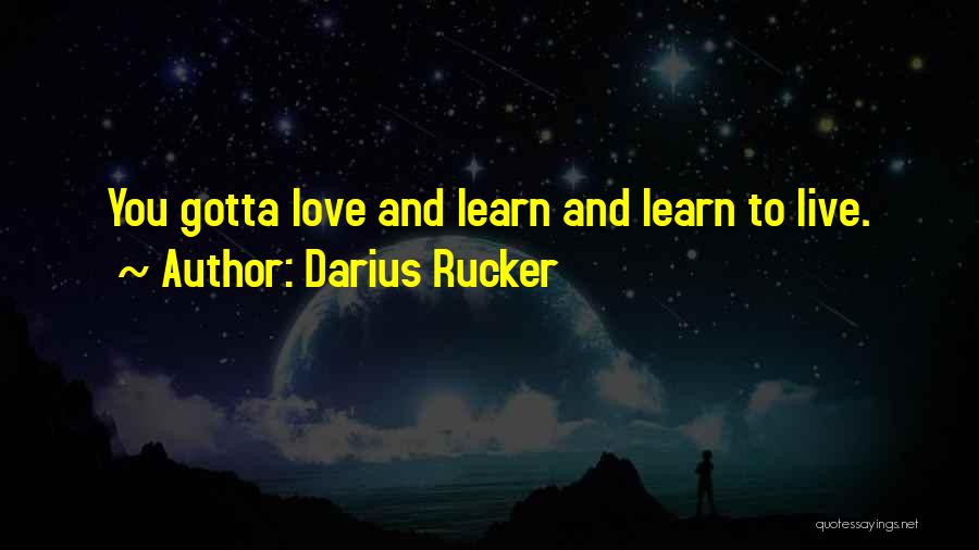 Live And You Learn Love Quotes By Darius Rucker