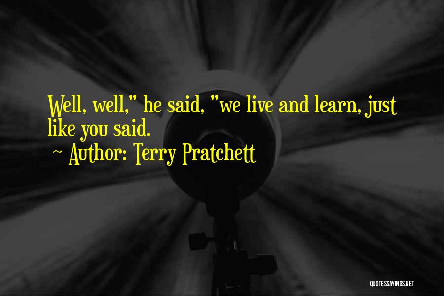 Live And You Learn Quotes By Terry Pratchett