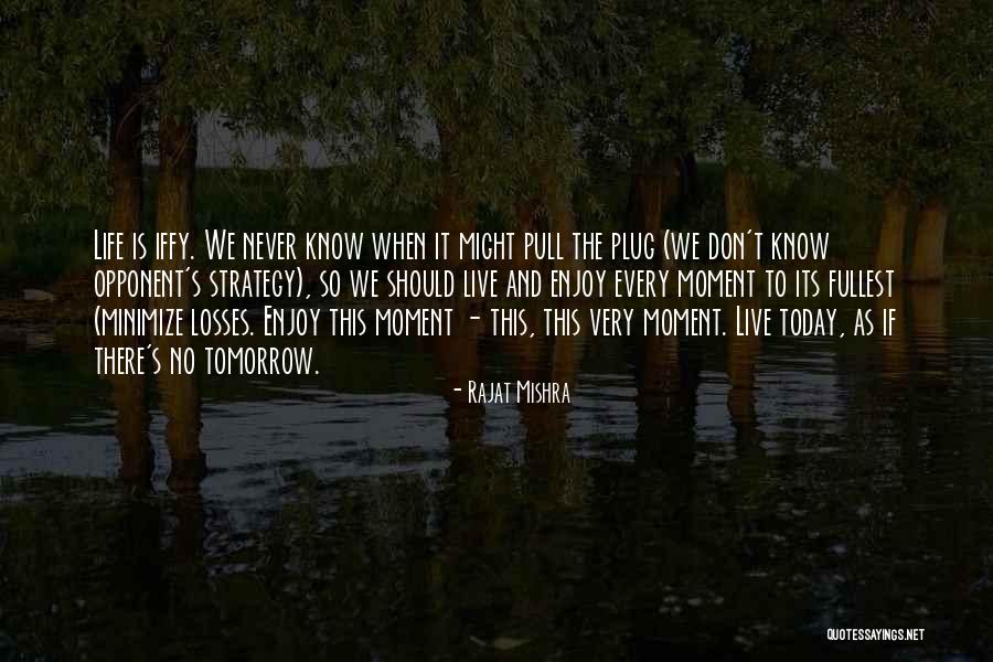 Live As If There Is No Tomorrow Quotes By Rajat Mishra Live As If There Is No Tomorrow Quotes By Rajat Mishra