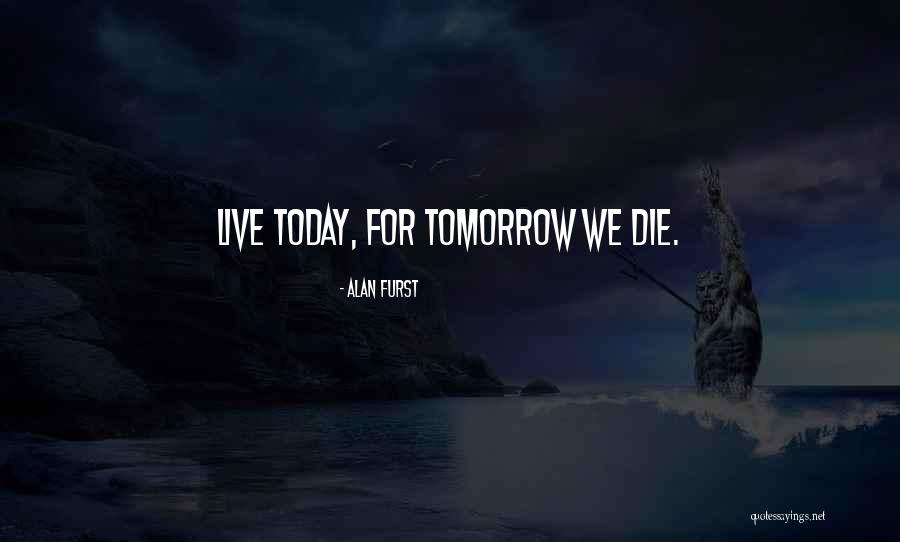 Live As If You Were To Die Tomorrow Quotes By Alan Furst