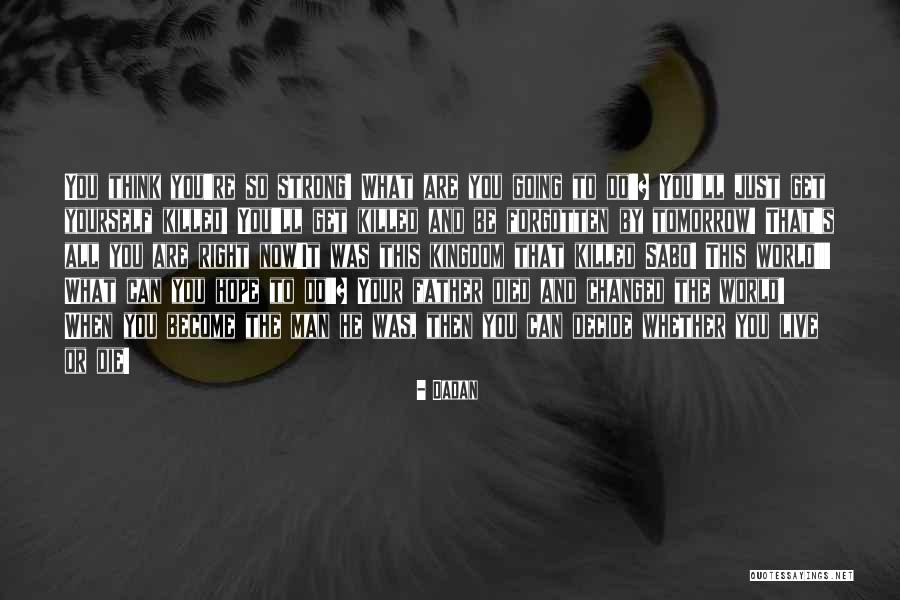 Live As If You Were To Die Tomorrow Quotes By Dadan Live As If You Were To Die Tomorrow Quotes By Dadan
