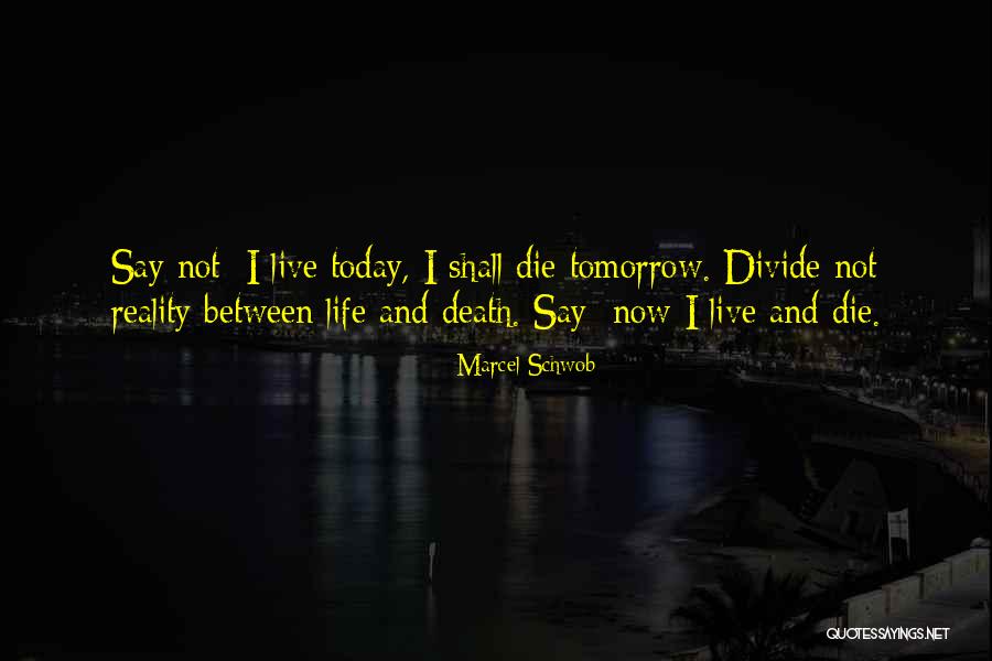 Live As If You Were To Die Tomorrow Quotes By Marcel Schwob Live As If You Were To Die Tomorrow Quotes By Marcel Schwob