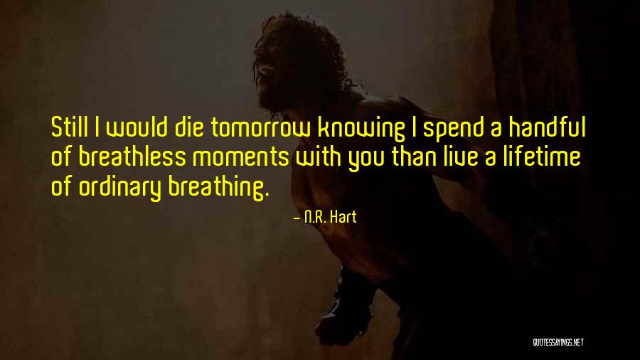 Live As If You Were To Die Tomorrow Quotes By N.R. Hart Live As If You Were To Die Tomorrow Quotes By N.R. Hart