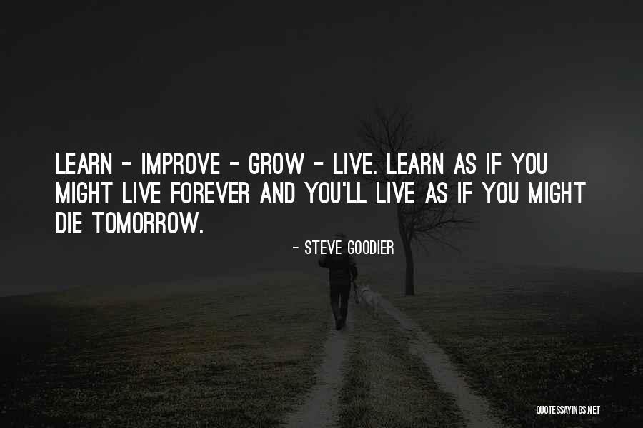 Live As If You Were To Die Tomorrow Quotes By Steve Goodier Live As If You Were To Die Tomorrow Quotes By Steve Goodier