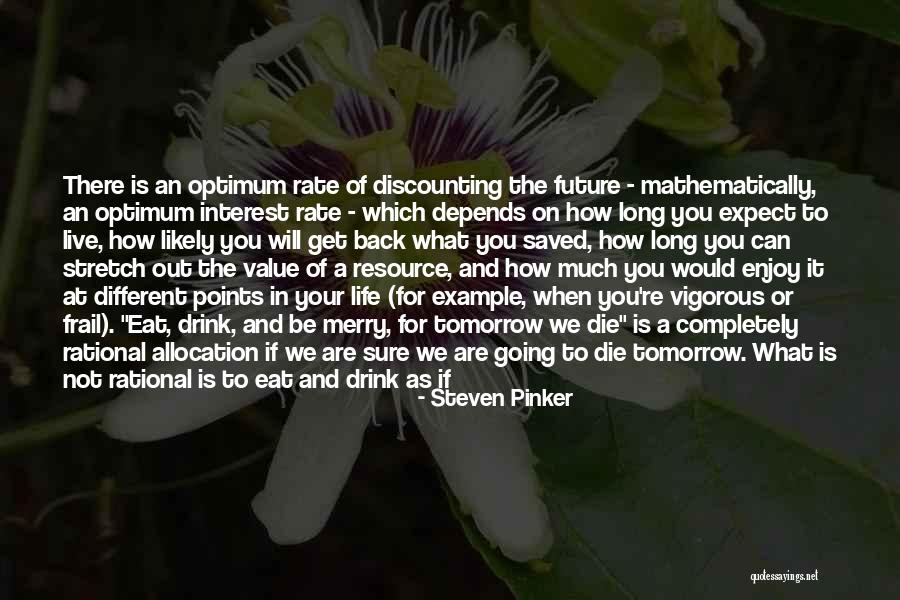 Live As If You Were To Die Tomorrow Quotes By Steven Pinker Live As If You Were To Die Tomorrow Quotes By Steven Pinker
