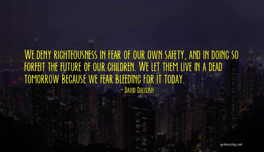 Live As There Is No Tomorrow Quotes By David Dalglish Live As There Is No Tomorrow Quotes By David Dalglish