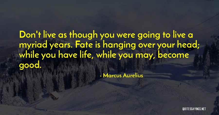 Live As Though Quotes By Marcus Aurelius Live As Though Quotes By Marcus Aurelius