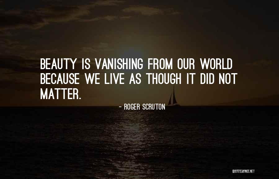 Live As Though Quotes By Roger Scruton Live As Though Quotes By Roger Scruton