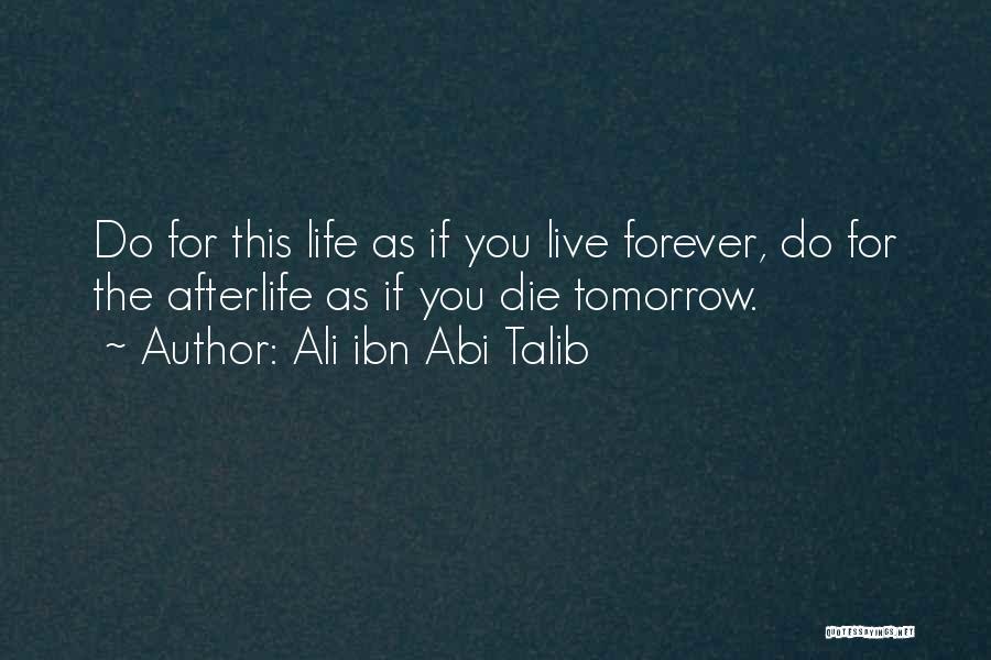 Live As You Were To Die Tomorrow Quotes By Ali Ibn Abi Talib