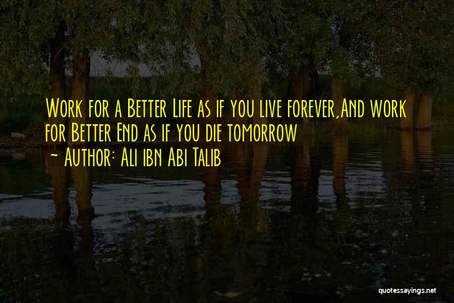 Live As You Were To Die Tomorrow Quotes By Ali Ibn Abi Talib
