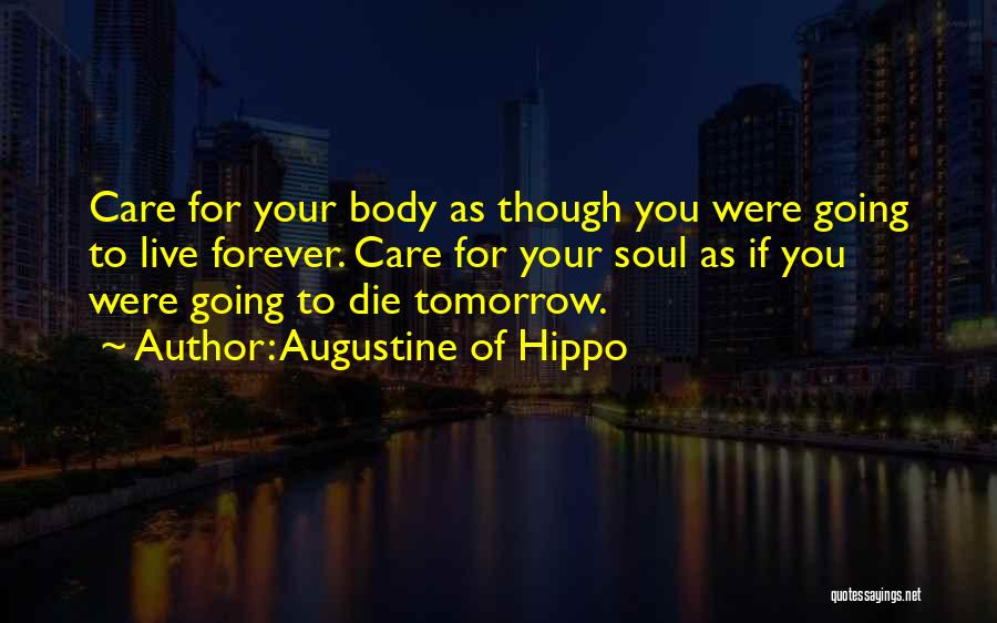 Live As You Were To Die Tomorrow Quotes By Augustine Of Hippo