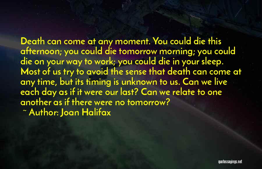 Live As You Were To Die Tomorrow Quotes By Joan Halifax