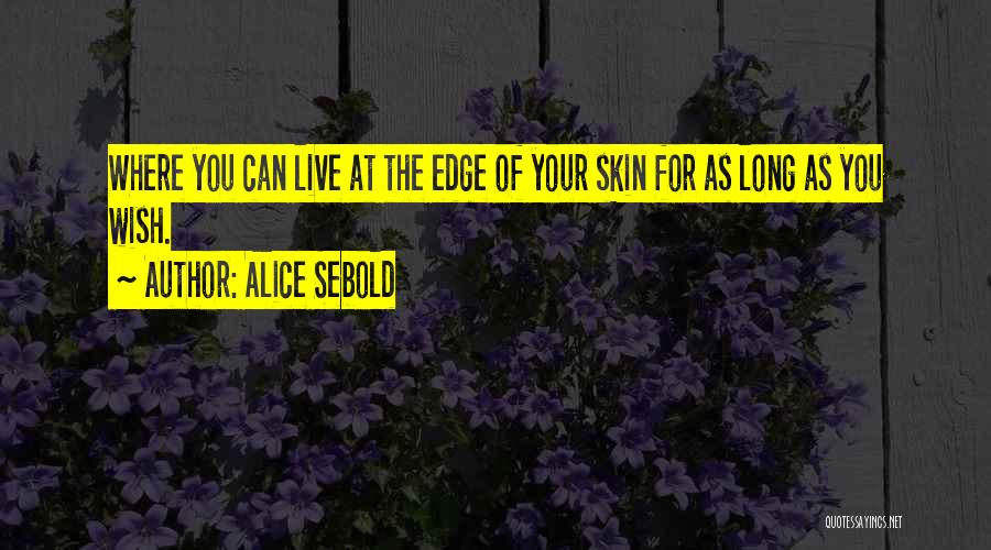 Live As You Wish Quotes By Alice Sebold