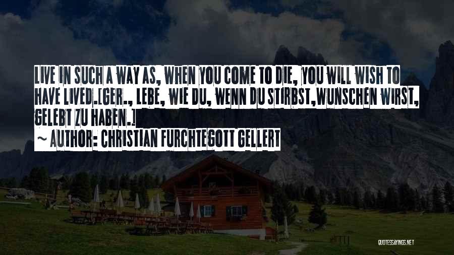 Live As You Wish Quotes By Christian Furchtegott Gellert