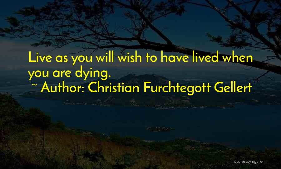 Live As You Wish Quotes By Christian Furchtegott Gellert