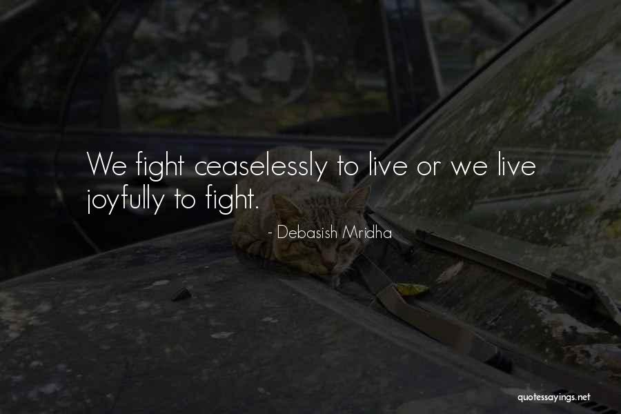 Live Ceaselessly Quotes By Debasish Mridha Live Ceaselessly Quotes By Debasish Mridha