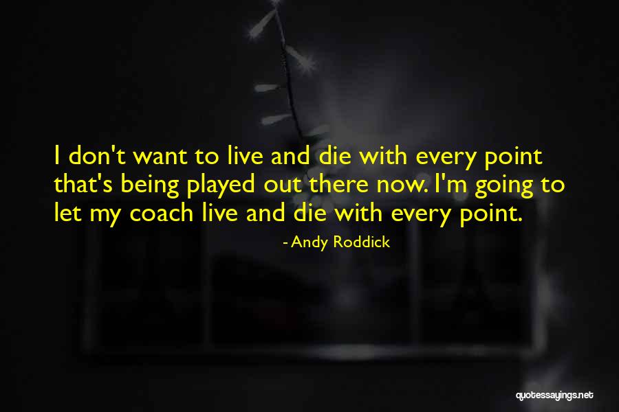 Live Coach Quotes By Andy Roddick Live Coach Quotes By Andy Roddick