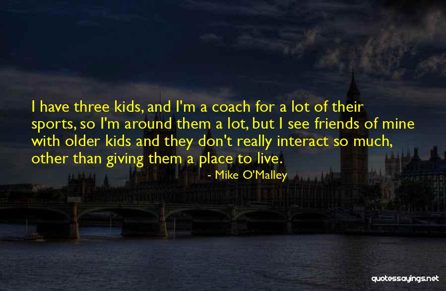 Live Coach Quotes By Mike O'Malley Live Coach Quotes By Mike O'Malley