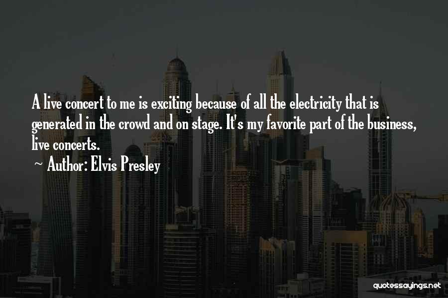 Live Concerts Quotes By Elvis Presley