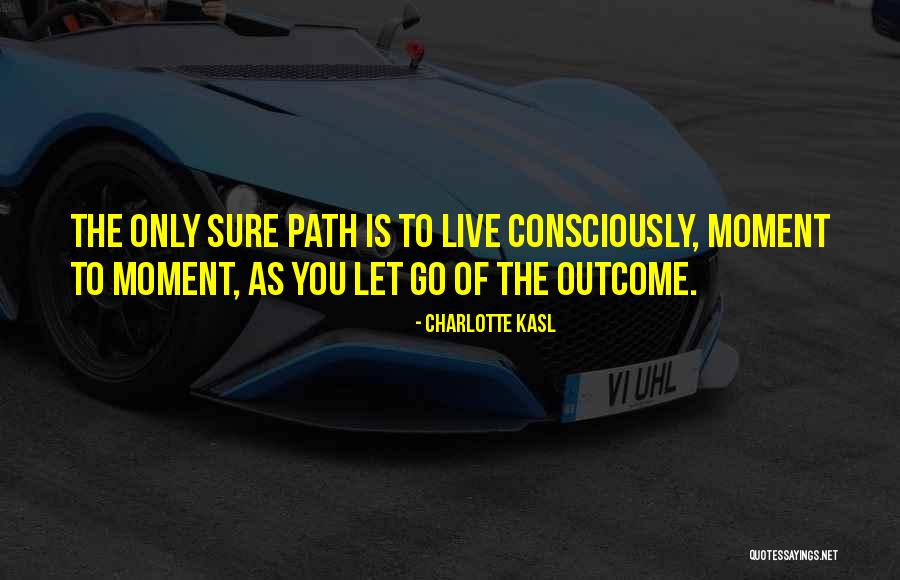Live Consciously Quotes By Charlotte Kasl Live Consciously Quotes By Charlotte Kasl