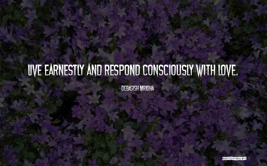 Live Consciously Quotes By Debasish Mridha Live Consciously Quotes By Debasish Mridha