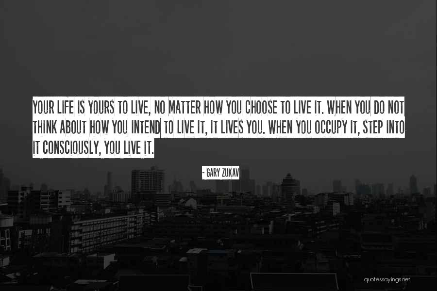 Live Consciously Quotes By Gary Zukav Live Consciously Quotes By Gary Zukav