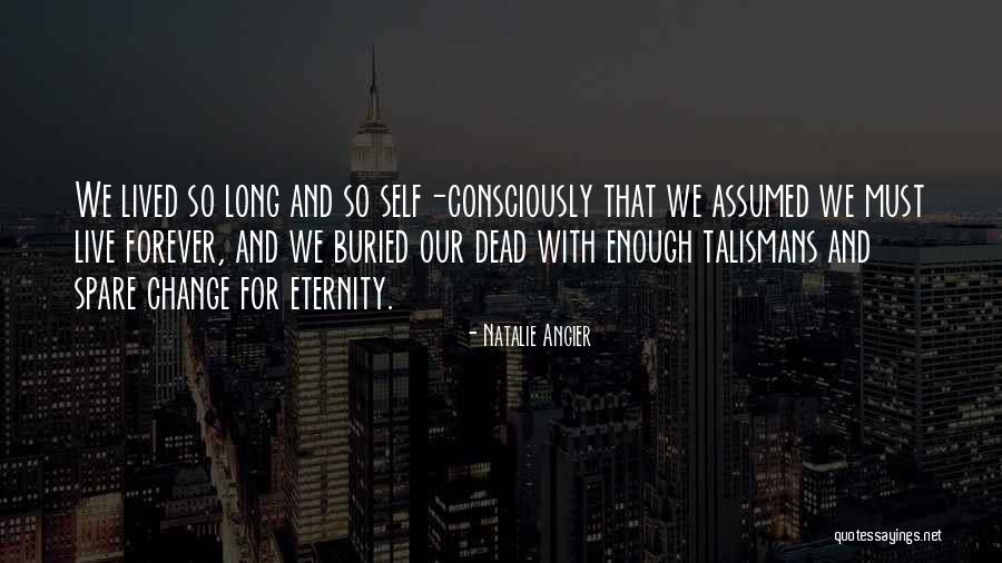 Live Consciously Quotes By Natalie Angier Live Consciously Quotes By Natalie Angier