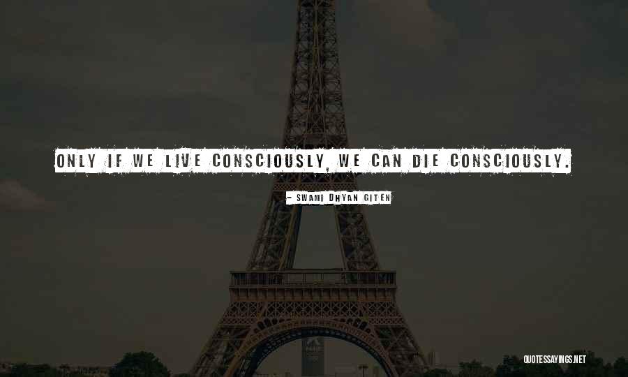 Live Consciously Quotes By Swami Dhyan Giten Live Consciously Quotes By Swami Dhyan Giten