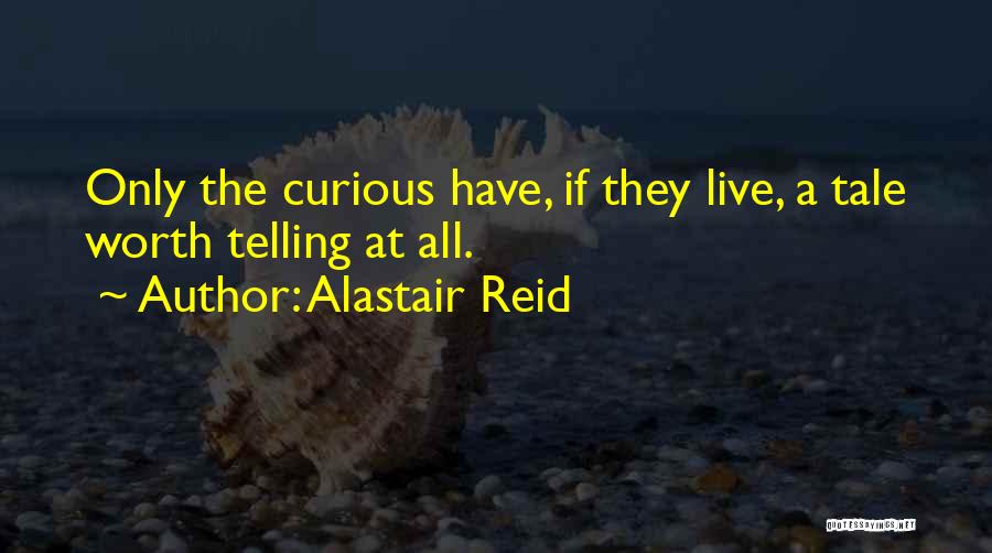 Live Curious Quotes By Alastair Reid