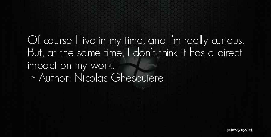 Live Curious Quotes By Nicolas Ghesquiere