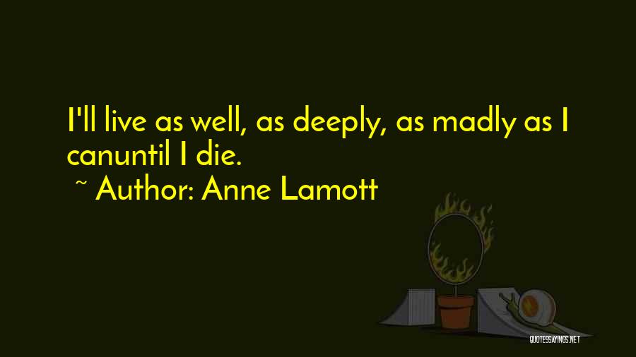 Live Deeply Quotes By Anne Lamott