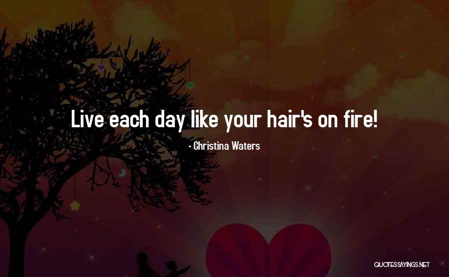 Live Each Day Quotes By Christina Waters Live Each Day Quotes By Christina Waters
