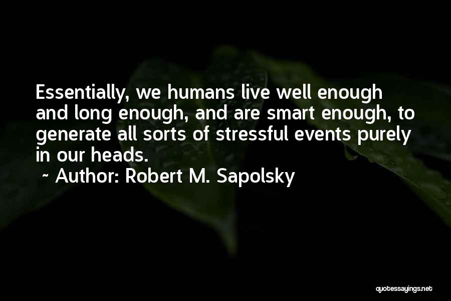 Live Events Quotes By Robert M. Sapolsky