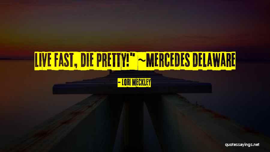 Live Fast Die Pretty Quotes By Lori Meckley