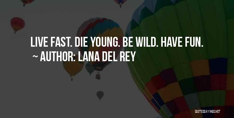 Live Fast Die Young Quotes By Lana Del Rey