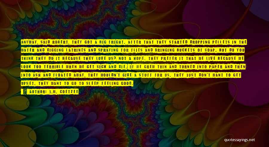 Live For Love Quotes By J.M. Coetzee Live For Love Quotes By J.M. Coetzee
